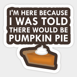 I Was Told There Would Be Pumpkin Pie Sticker